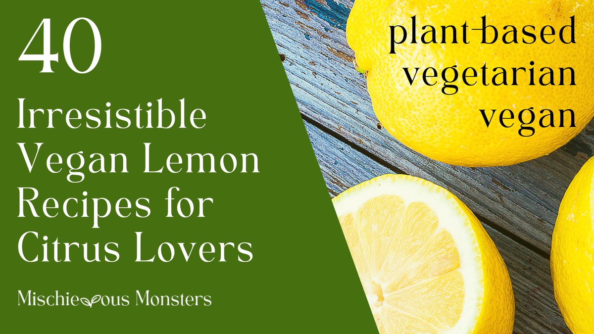 40 Irresistible Vegan Lemon Recipes for Citrus Lovers