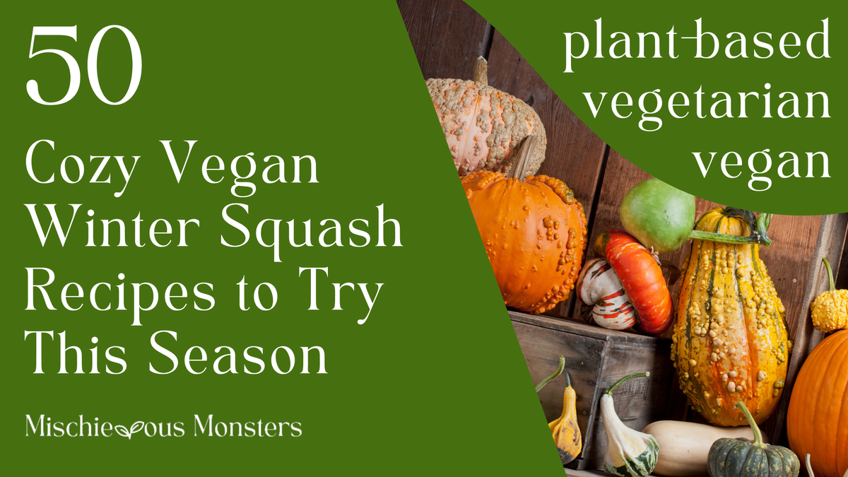 50 Cozy Vegan Winter Squash Recipes to Try This Season