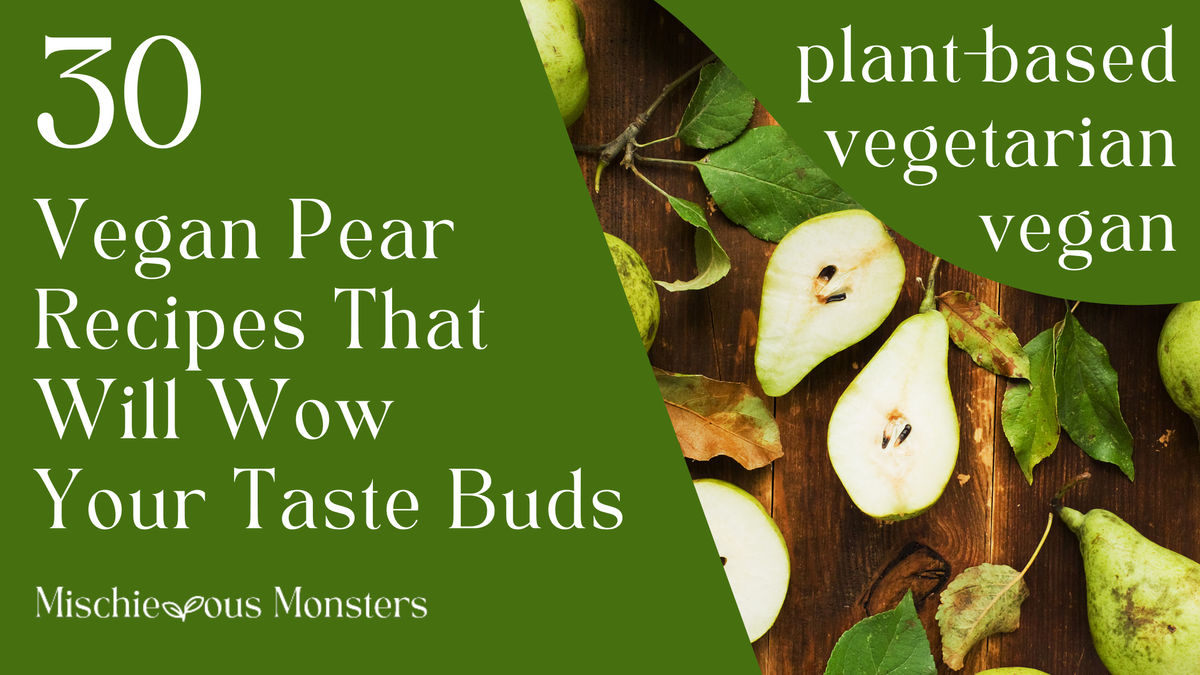 30 Vegan Pear Recipes That Will Wow Your Taste Buds