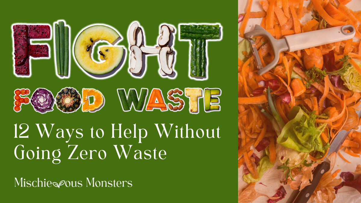 Fight Food Waste: 12 Ways to Help Without Going Zero Waste