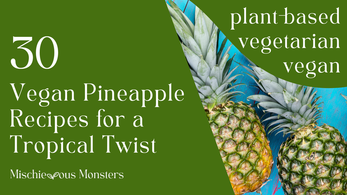 30 Vegan Pineapple Recipes