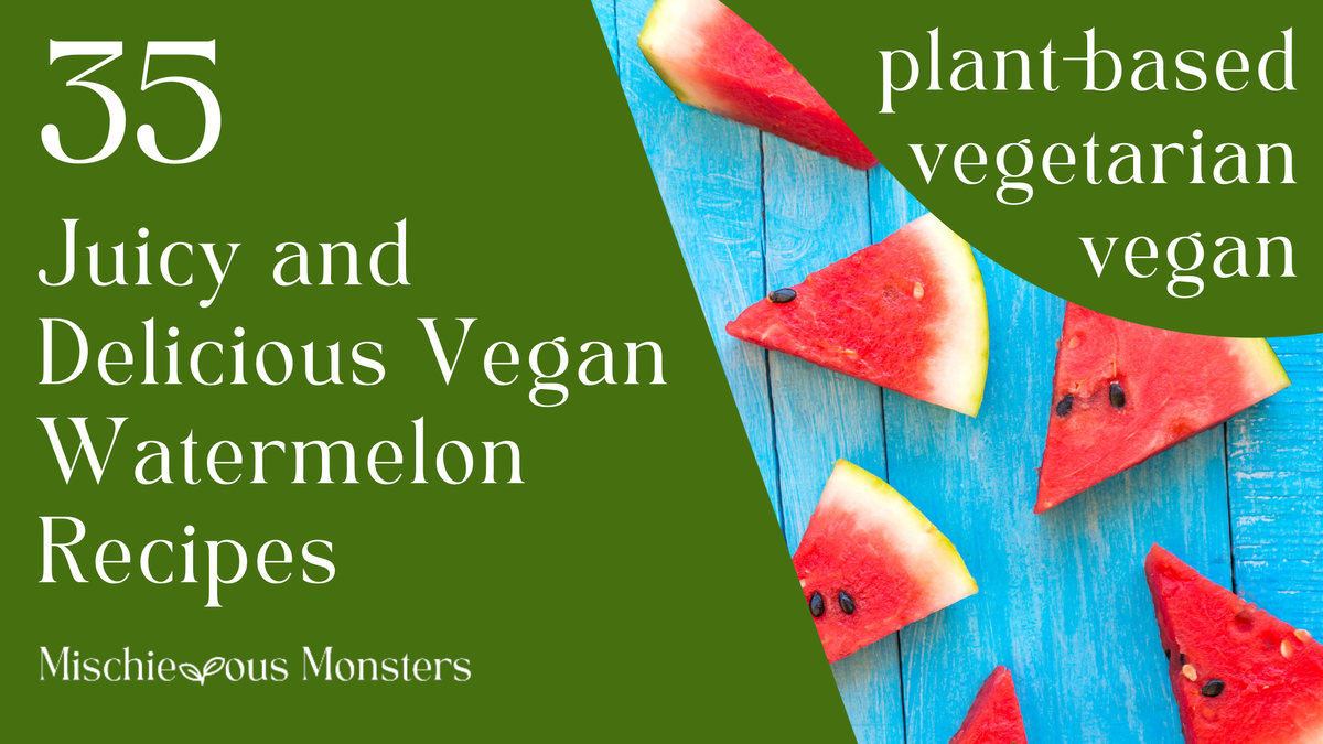 35 Juicy and Delicious Vegan Watermelon Recipes