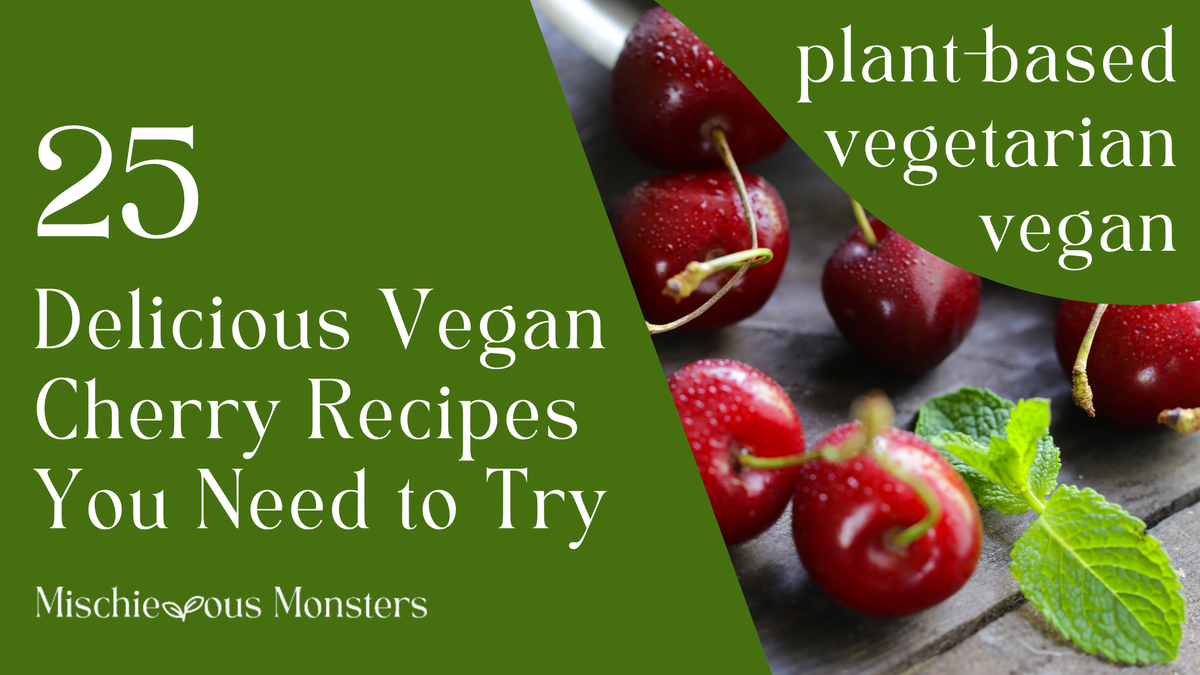 25 Delicious Vegan Cherry Recipes You Need to Try