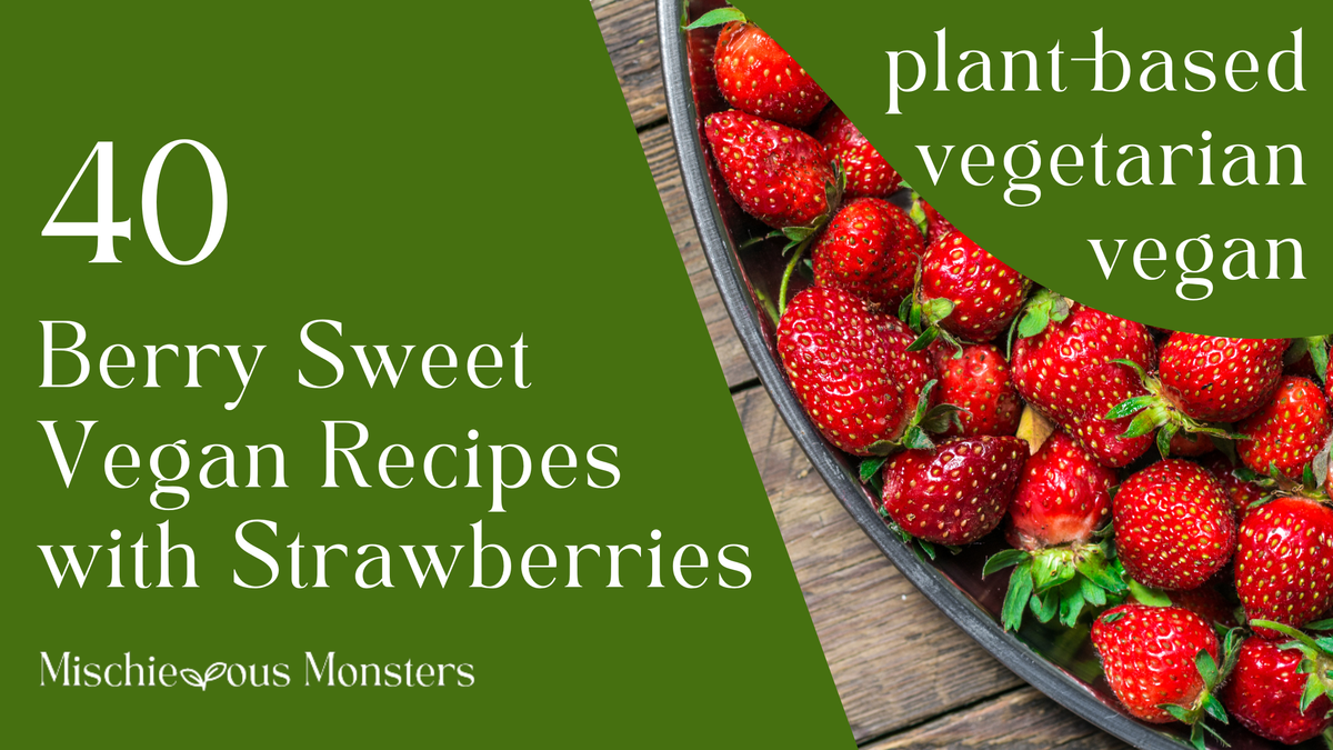 40 Berry Sweet Vegan Recipes with Strawberries